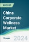 China Corporate Wellness Market - Forecasts from 2024 to 2029 - Product Thumbnail Image