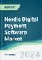 Nordic Digital Payment Software Market - Forecasts from 2024 to 2029 - Product Image