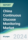 China Continuous Glucose Monitoring Market - Forecasts from 2024 to 2029- Product Image