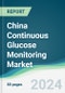 China Continuous Glucose Monitoring Market - Forecasts from 2024 to 2029 - Product Thumbnail Image