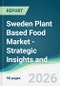 Sweden Plant Based Food Market - Strategic Insights and Forecasts (2026-2031) - Product Thumbnail Image