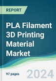 PLA Filament 3D Printing Material Market - Forecasts from 2024 to 2029- Product Image