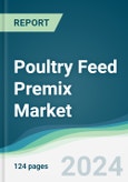Poultry Feed Premix Market - Forecasts from 2024 to 2029- Product Image