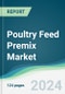 Poultry Feed Premix Market - Forecasts from 2024 to 2029 - Product Image