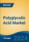 Polyglycolic Acid Market - Global Industry Size, Share, Trends, Opportunity and Forecast, 2019-2029F - Product Thumbnail Image