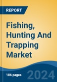 Fishing, Hunting And Trapping Market - Global Industry Size, Share, Trends, Opportunity and Forecast, 2019-2029F- Product Image