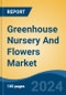 Greenhouse Nursery And Flowers Market - Global Industry Size, Share, Trends, Opportunity and Forecast, 2019-2029F - Product Image