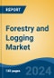 Forestry and Logging Market - Global Industry Size, Share, Trends, Opportunity and Forecast, 2019-2029F - Product Image