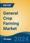 General Crop Farming Market - Global Industry Size, Share, Trends, Opportunity and Forecast, 2019-2029F - Product Image
