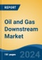 Oil and Gas Downstream Market - Global Industry Size, Share, Trends, Opportunity and Forecast, 2019-2029F - Product Image