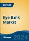 Eye Bank Market - Global Industry Size, Share, Trends, Opportunity and Forecast, 2019-2029F - Product Thumbnail Image