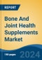 Bone And Joint Health Supplements Market - Global Industry Size, Share, Trends, Opportunity and Forecast, 2019-2029F - Product Thumbnail Image