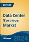 Data Center Services Market - Global Industry Size, Share, Trends, Opportunity and Forecast, 2019-2029F - Product Image