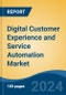 Digital Customer Experience and Service Automation Market - Global Industry Size, Share, Trends, Opportunity and Forecast, 2019-2029F - Product Image