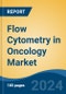 Flow Cytometry in Oncology Market - Global Industry Size, Share, Trends, Opportunity and Forecast, 2019-2029F - Product Image