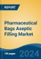 Pharmaceutical Bags Aseptic Filling Market - Global Industry Size, Share, Trends, Opportunity and Forecast, 2019-2029F - Product Image