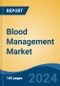 Blood Management Market - Global Industry Size, Share, Trends, Opportunity and Forecast, 2019-2029F - Product Image