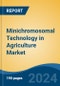 Minichromosomal Technology in Agriculture Market - Global Industry Size, Share, Trends, Opportunity and Forecast, 2019-2029F - Product Thumbnail Image