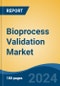 Bioprocess Validation Market - Global Industry Size, Share, Trends, Opportunity and Forecast, 2019-2029F - Product Image