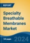Specialty Breathable Membranes Market - Global Industry Size, Share, Trends, Opportunity and Forecast, 2019-2029F - Product Image