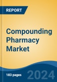 Compounding Pharmacy Market - Global Industry Size, Share, Trends, Opportunity and Forecast, 2019-2029F- Product Image
