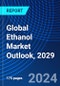 Global Ethanol Market Outlook, 2029 - Product Thumbnail Image