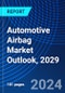 Automotive Airbag Market Outlook, 2029 - Product Thumbnail Image