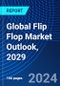 Global Flip Flop Market Outlook, 2029 - Product Thumbnail Image