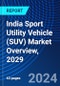 India Sport Utility Vehicle (SUV) Market Overview, 2029 - Product Image