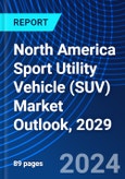 North America Sport Utility Vehicle (SUV) Market Outlook, 2029- Product Image