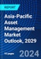 Asia-Pacific Asset Management Market Outlook, 2029 - Product Thumbnail Image