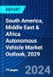 South America, Middle East & Africa Autonomous Vehicle Market Outlook, 2029 - Product Thumbnail Image
