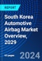 South Korea Automotive Airbag Market Overview, 2029 - Product Thumbnail Image