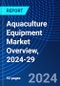 Aquaculture Equipment Market Overview, 2024-29 - Product Thumbnail Image