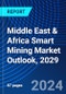 Middle East & Africa Smart Mining Market Outlook, 2029 - Product Thumbnail Image