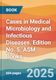 Cases in Medical Microbiology and Infectious Diseases. Edition No. 5. ASM Books- Product Image