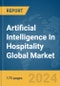 Artificial Intelligence (AI) in Hospitality Global Market Report 2024 - Product Image