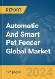 Automatic and Smart Pet Feeder Global Market Report 2024- Product Image