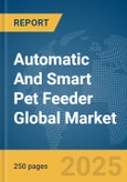 Automatic and Smart Pet Feeder Global Market Report 2024- Product Image