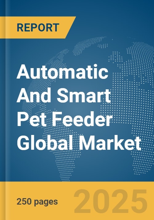 Automatic and Smart Pet Feeder Global Market Report 2024