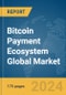 Bitcoin Payment Ecosystem Global Market Report 2024 - Product Image