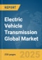 Electric Vehicle Transmission Global Market Report 2025 - Product Thumbnail Image