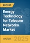 Energy Technology for Telecom Networks Market Report 2025 - Product Thumbnail Image