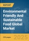 Environmental Friendly And Sustainable Food Global Market Report 2025 - Product Thumbnail Image
