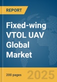 Fixed-wing VTOL UAV Global Market Report 2025- Product Image