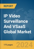 IP Video Surveillance and VSaaS Global Market Report 2024- Product Image