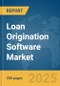 Loan Origination Software Market Report 2025 - Product Image