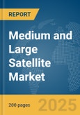 Medium and Large Satellite Market Report 2025- Product Image