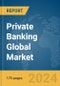 Private Banking Global Market Report 2024 - Product Image