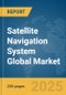 Satellite Navigation System Global Market Report 2025 - Product Thumbnail Image